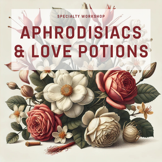 Specialty Workshop - Aphrodisiacs & Love Potions